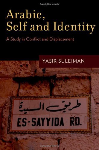 Cover for Suleiman, Yasir (Professor of Modern Arabic Studies, Professor of Modern Arabic Studies, University of Cambridge) · Arabic, Self and Identity: A Study in Conflict and Displacement (Hardcover Book) (2011)