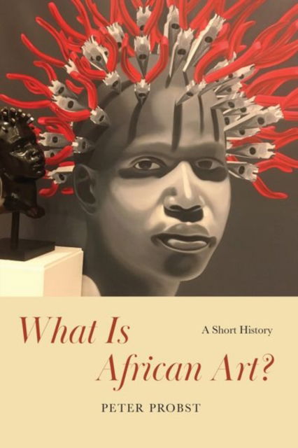 Cover for Peter Probst · What Is African Art?: A Short History (Hardcover Book) (2022)