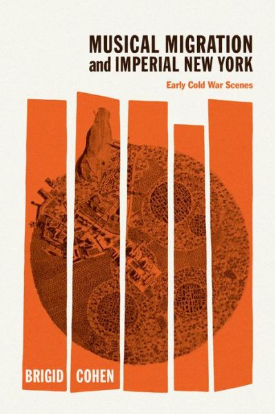 Cover for Brigid Cohen · Musical Migration and Imperial New York: Early Cold War Scenes - New Material Histories of Music (Hardcover Book) (2022)
