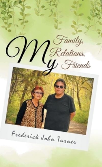 Cover for Frederick John Turner · My Family, My Relations, My Friends (Hardcover Book) (2022)