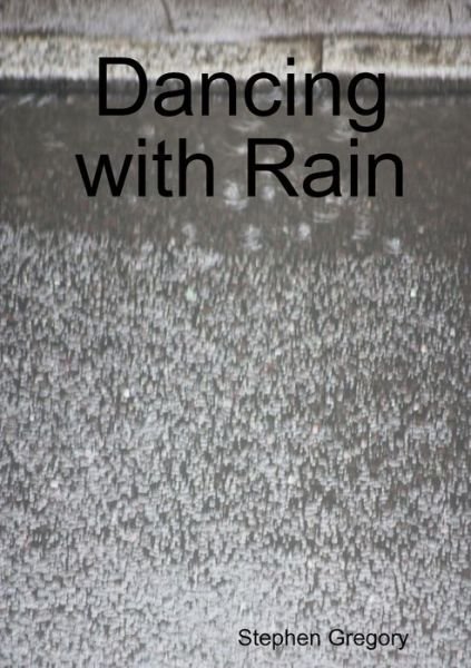 Cover for Stephen Gregory · Dancing with Rain (Taschenbuch) (2020)
