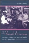 Cover for Wendy Gamber · The Female Economy: The Millinery and Dressmaking Trades, 1860-1930 (Paperback Book) (1997)