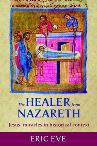 Cover for Eric Eve · The Healer from Nazareth: Jesus' Miracles In Historical Context (Paperback Book) (2009)