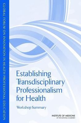 Cover for Institute of Medicine · Establishing Transdisciplinary Professionalism for Improving Health Outcomes: Workshop Summary (Paperback Book) (2014)