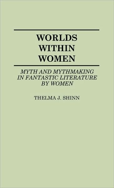 Cover for Thelma J.Y. Richard · Worlds Within Women: Myth and Mythmaking in Fantastic Literature by Women - Contributions to the Study of Science Fiction and Fantasy (Hardcover Book) (1986)