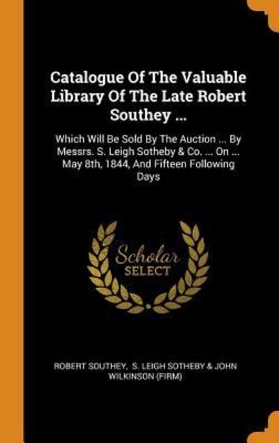 Cover for Robert Southey · Catalogue of the Valuable Library of the Late Robert Southey ... (Hardcover Book) (2018)