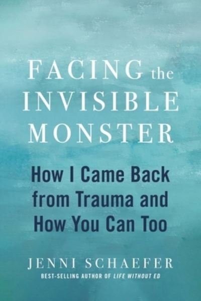 Cover for Jenni Schaefer · Facing The Invisible Monster: How I Came Back from Trauma, and How You Can Too (Hardcover Book) (2025)