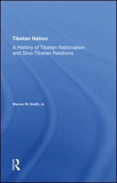 Tibetan Nation: A History Of Tibetan Nationalism And Sino-tibetan Relations - Warren Smith - Bøger - Taylor & Francis Ltd - 9780367274016 - 17. juni 2019