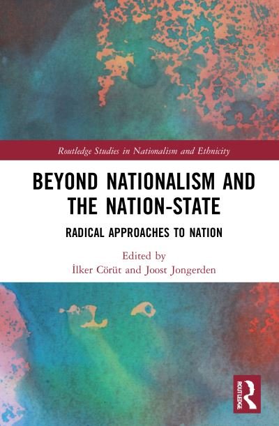 Cover for Coerut, Ilker (American University of Central Asia, Kyrgyz Republic) · Beyond Nationalism and the Nation-State: Radical Approaches to Nation - Routledge Studies in Nationalism and Ethnicity (Innbunden bok) (2021)