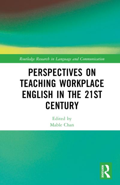 Perspectives on Teaching Workplace English in the 21st Century - Routledge Research in Language and Communication -  - Books - Taylor & Francis Ltd - 9780367485016 - July 13, 2023