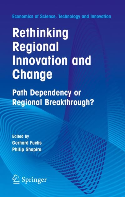 Cover for G Fuchs · Rethinking Regional Innovation and Change: Path Dependency or Regional Breakthrough - Economics of Science, Technology and Innovation (Hardcover Book) [2005 edition] (2004)