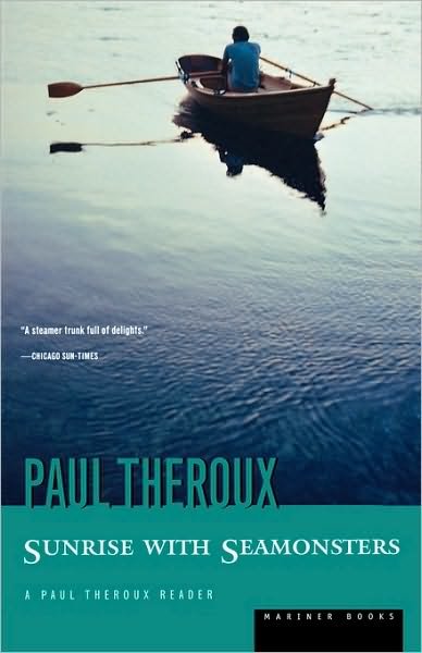 Cover for Paul Theroux · Sunrise with Seamonsters: Travels &amp; Discoveries, 1964-1984 (Paperback Bog) [Reprint edition] (1986)