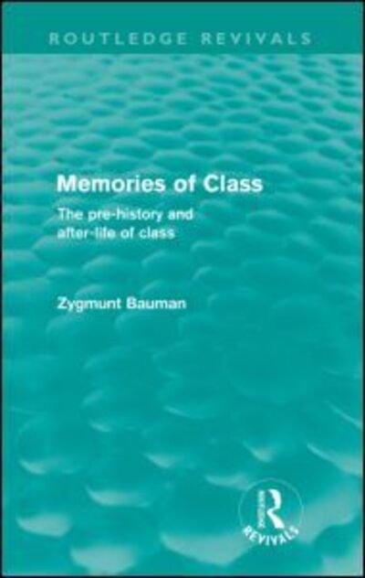 Memories of Class (Routledge Revivals): The Pre-history and After-life of Class - Routledge Revivals - Zygmunt Bauman - Boeken - Taylor & Francis Ltd - 9780415573016 - 24 november 2010