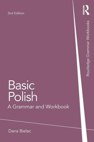 Cover for Dana Bielec · Basic Polish: A Grammar and Workbook - Routledge Grammar Workbooks (Paperback Book) (2014)