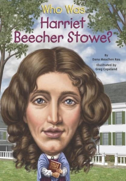 Cover for Dana Meachen Rau · Who Was Harriet Beecher Stowe? - Who Was? (Paperback Book) [Dgs edition] (2015)
