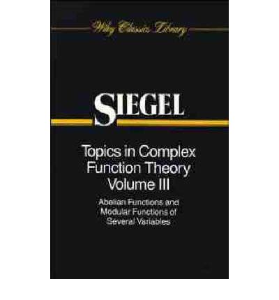 Cover for Siegel, Carl Ludwig (University of Gottingen, West Germany) · Topics in Complex Function Theory, Volume 3: Abelian Functions and Modular Functions of Several Variables - Wiley Classics Library (Paperback Book) (1989)