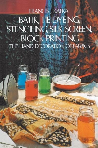 Batik: Hand Decoration of Fabric - Francis J. Kafka - Böcker - Dover Publications Inc. - 9780486214016 - 1 juni 1973