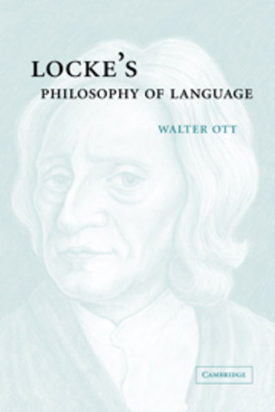 Locke's Philosophy of Language - Ott, Walter R. (East Tennessee State University) - Kirjat - Cambridge University Press - 9780521036016 - maanantai 26. maaliskuuta 2007