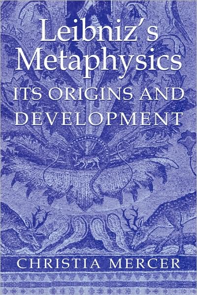 Cover for Mercer, Christia (Columbia University, New York) · Leibniz's Metaphysics: Its Origins and Development (Hardcover Book) (2001)