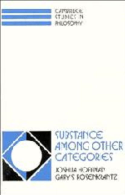 Cover for Hoffman, Joshua (University of North Carolina, Greensboro) · Substance among Other Categories - Cambridge Studies in Philosophy (Hardcover Book) (1994)