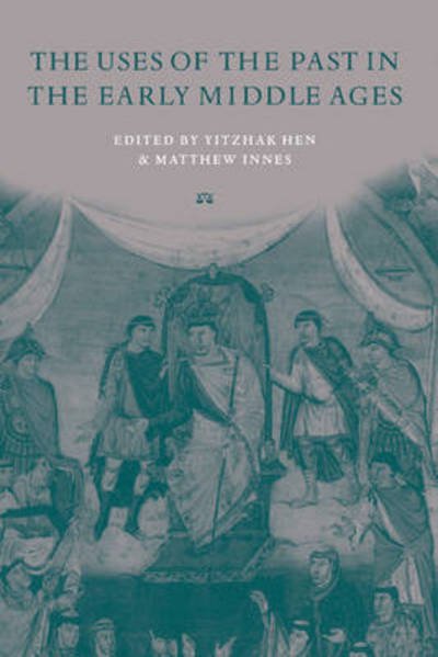 Cover for Yitzhak Hen · The Uses of the Past in the Early Middle Ages (Hardcover bog) (2000)