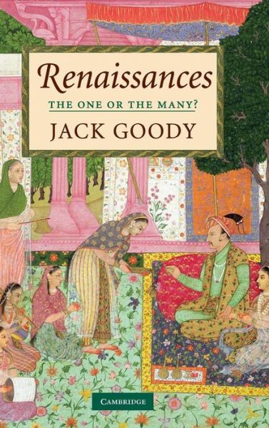 Cover for Goody, Jack (University of Cambridge) · Renaissances: The One or the Many? (Hardcover Book) (2010)