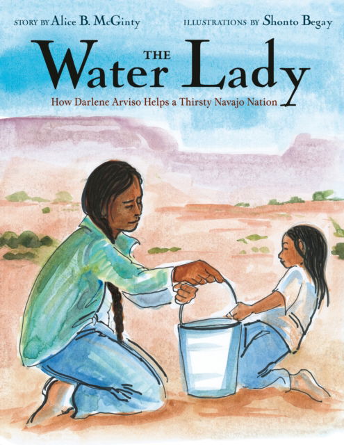 Cover for Alice B. McGinty · The Water Lady: How Darlene Arviso Helps a Thirsty Navajo Nation (Gebundenes Buch) (2021)