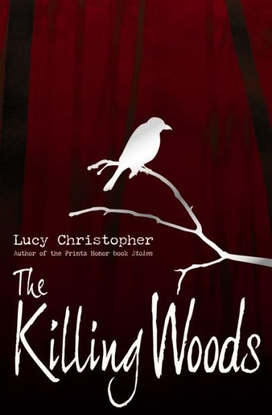 The Killing Woods - Lucy Christopher - Books - Chicken House - 9780545461016 - December 30, 2014