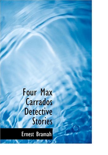 Four Max Carrados Detective Stories - Ernest Bramah - Books - BiblioLife - 9780554227016 - August 18, 2008