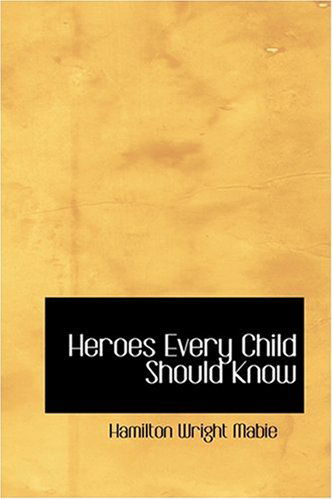 Cover for Hamilton Wright Mabie · Heroes Every Child Should Know (Hardcover Book) (2008)