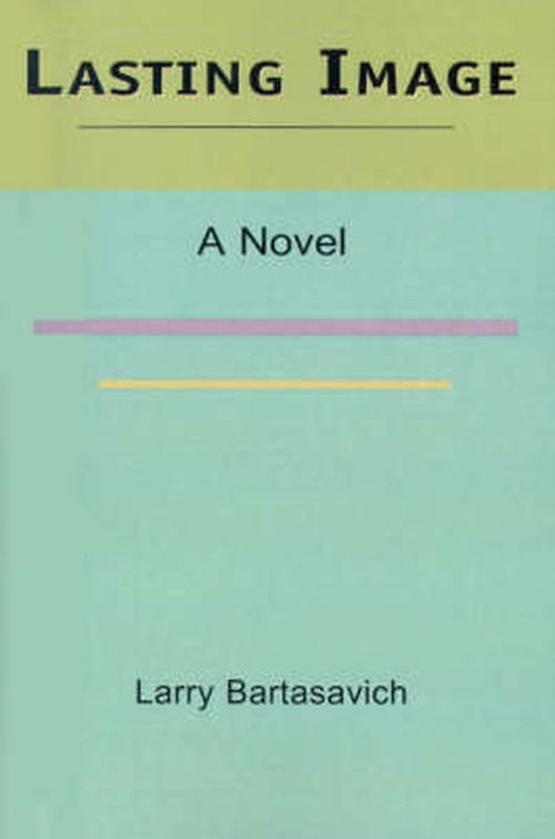 Cover for Larry Bartasavich · Lasting Image: a Novel (Paperback Book) (2001)