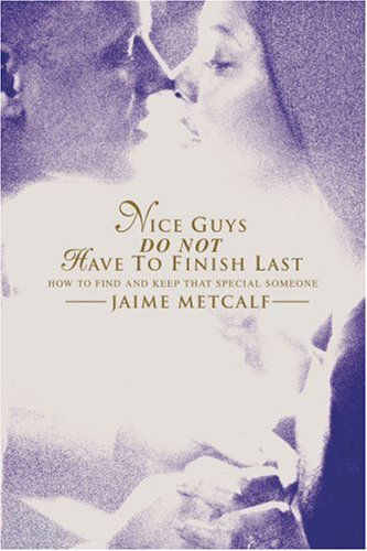 Cover for Jaime Metcalf · Nice Guys Do Not Have to Finish Last: How to Find and Keep That Special Someone (Paperback Book) (2004)