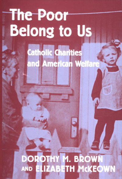 Cover for Dorothy M. Brown · The Poor Belong to Us: Catholic Charities and American Welfare (Pocketbok) (2000)