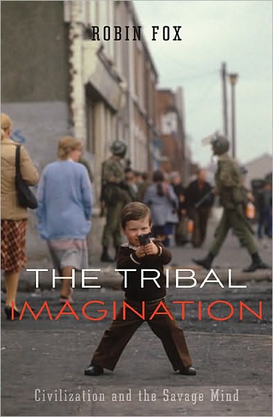 Cover for Robin Fox · The Tribal Imagination: Civilization and the Savage Mind (Gebundenes Buch) (2011)