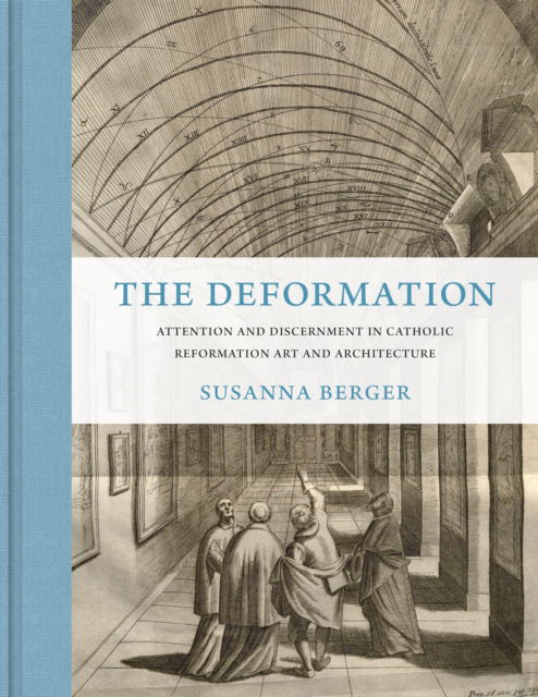 Cover for Susanna Berger · The Deformation: Attention and Discernment in Catholic Reformation Art and Architecture (Innbunden bok) (2025)