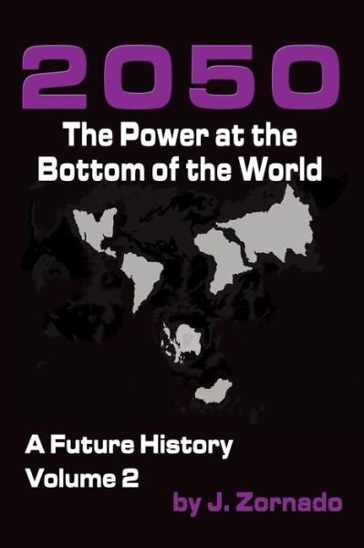 Cover for J Zornado · 2050: the Power at the Bottom of the World: a Future History, Volume 2 (Paperback Book) (2015)