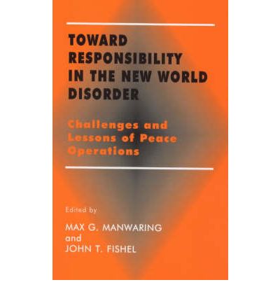 Cover for Max G. Manwaring · Toward Responsibility in the New World Disorder: Challenges and Lessons of Peace Operations (Hardcover Book) (1998)