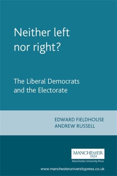Cover for Andrew Russell · Neither Left nor Right?: The Liberal Democrats and the Electorate (Paperback Book) (2005)