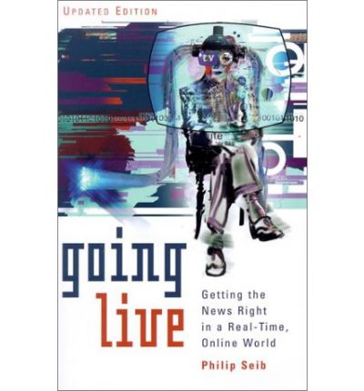 Cover for Philip Seib · Going Live: Getting the News Right in a Real-Time, Online World (Paperback Book) (2002)