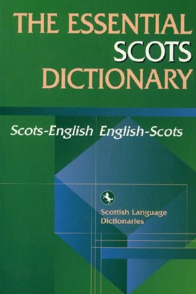 Cover for Scottish Language Dictionaries · The Essential Scots Dictionary: Scots-English, English-Scots - Scots Language Dictionaries (Paperback Book) (2005)