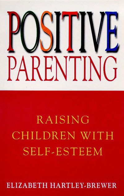 Cover for Elizabeth Hartley-Brewer · Positive Parenting: Raising Children with Self-Esteem (Paperback Book) (1994)