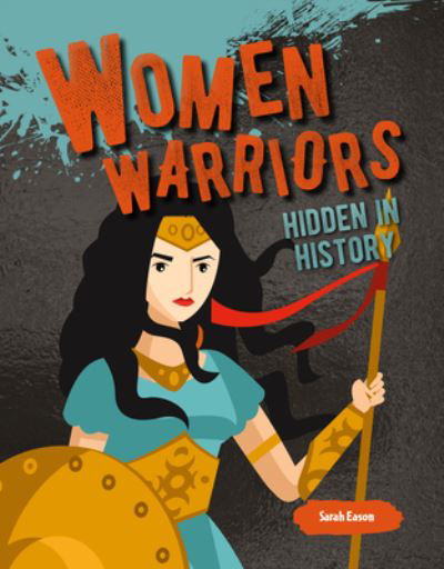Cover for Sarah Eason · Women Warriors Hidden in History (Hardcover Book) (2020)