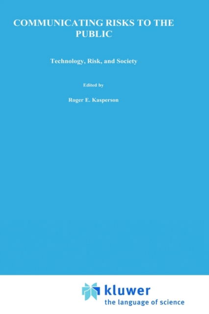 Kasperson Roger Ed · Communicating Risks to the Public: International Perspectives - Risk, Governance and Society (Hardcover Book) [1991 edition] (1990)