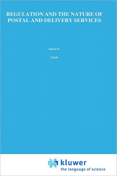 Cover for Michael a Crew · Regulation and the Nature of Postal and Delivery Services - Topics in Regulatory Economics and Policy (Inbunden Bok) [1993 edition] (1992)