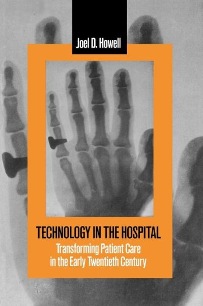 Cover for Howell, Joel D. (University of Michigan) · Technology in the Hospital: Transforming Patient Care in the Early Twentieth Century (Paperback Book) (1995)