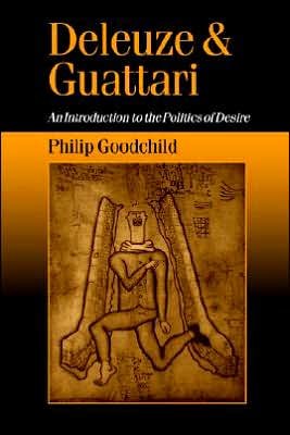 Deleuze and Guattari: An Introduction to the Politics of Desire - Published in association with Theory, Culture & Society - Philip Goodchild - Books - SAGE Publications Ltd - 9780803976016 - September 27, 1996