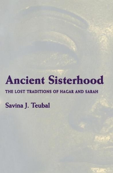 Cover for Savina J. Teubal · Ancient Sisterhood: The Lost Traditions of Hagar and Sarah (Taschenbuch) (1997)