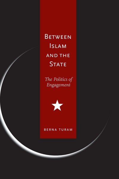 Cover for Berna Turam · Between Islam and the State: The Politics of Engagement (Paperback Bog) (2006)