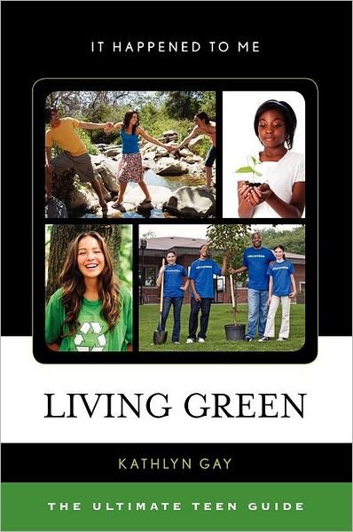 Cover for Kathlyn Gay · Living Green: the Ultimate Teen Guide - It Happened to Me (Inbunden Bok) (2012)