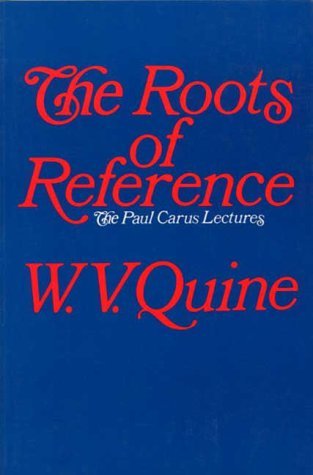 The Roots of Reference - The Paul Carus lecture series - W. V. Quine - Livros - Open Court Publishing Co ,U.S. - 9780812691016 - 28 de setembro de 1999